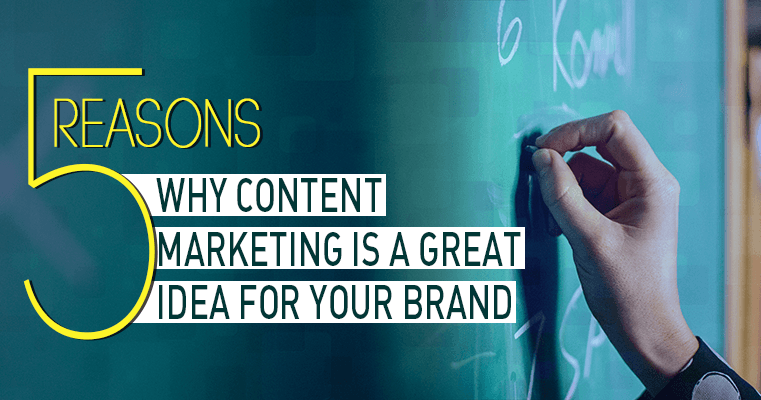5 reasons why content marketing is a great idea for you
