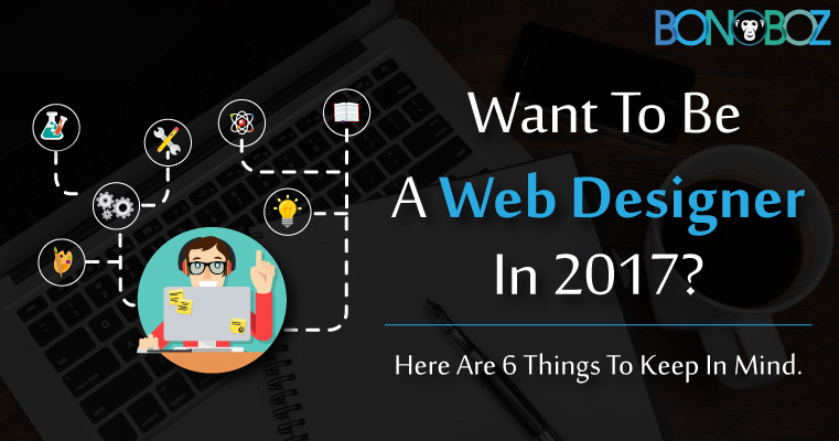 6 things to keep in mind to become a web designer in 2018