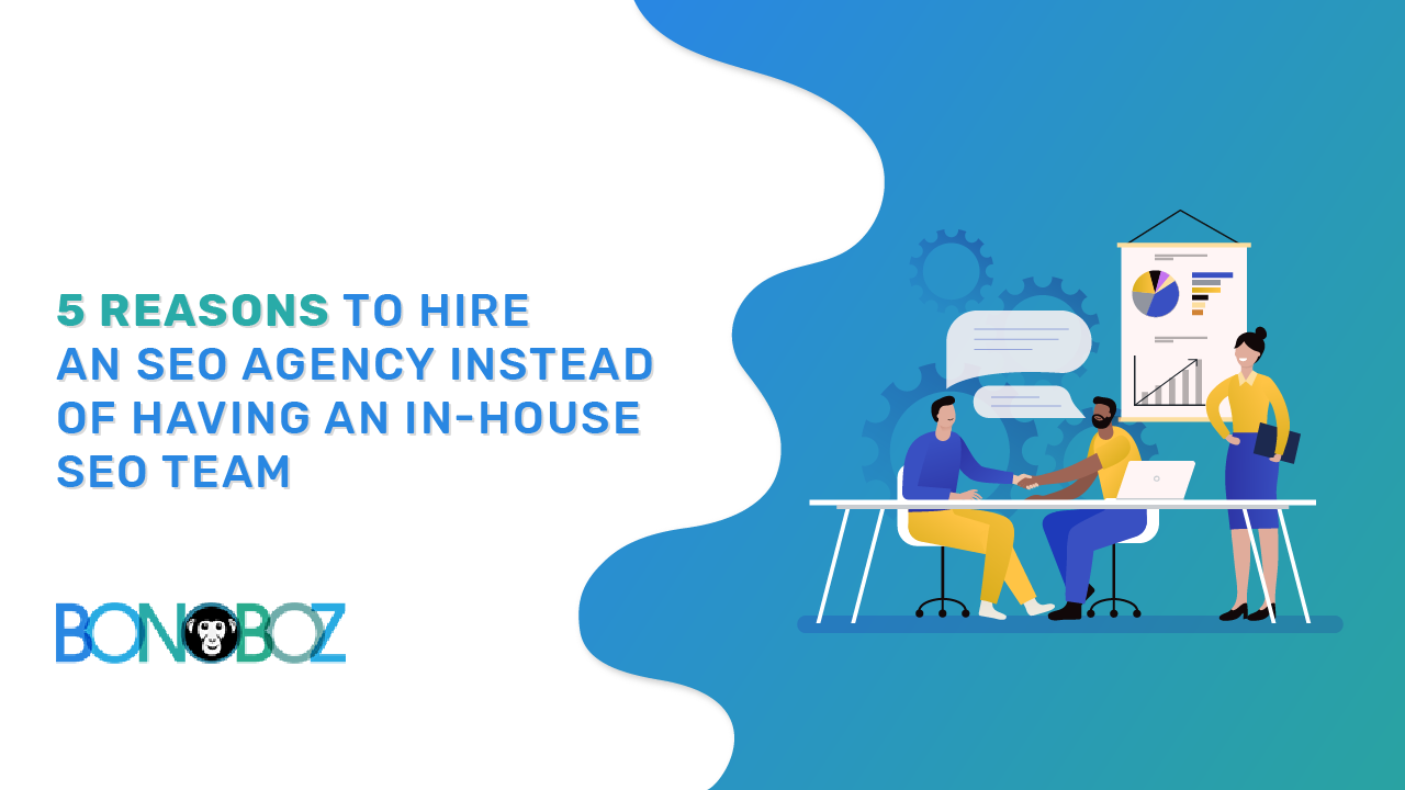 5 Reasons to Hire an SEO Agency Instead of Havin an In-House SEO Team